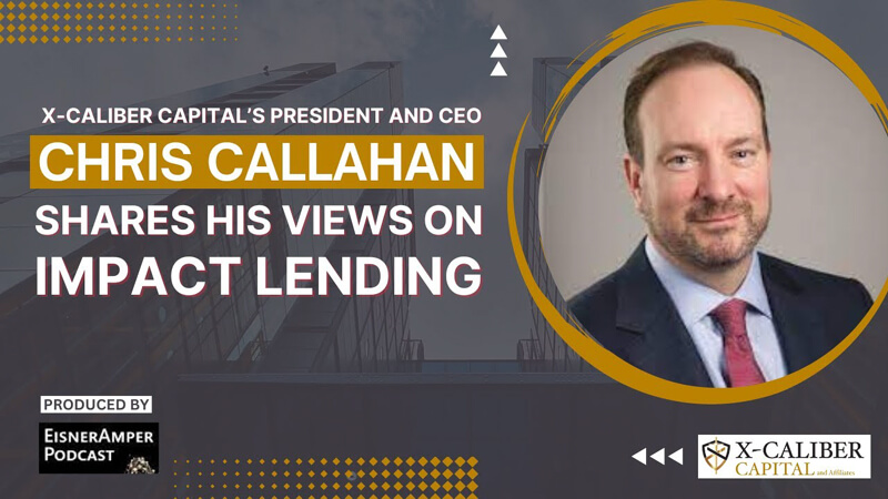 X-Caliber-Capital’s-President-and-CEO,-Chris-Callahan-Shares-His-Views-on-Impact-Lending